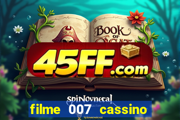 filme 007 cassino royale completo dublado youtube